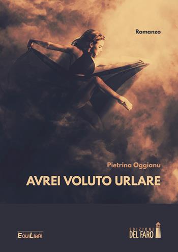 Avrei voluto urlare - Pietrina Oggianu - Libro Edizioni del Faro 2021, EquiLibri | Libraccio.it