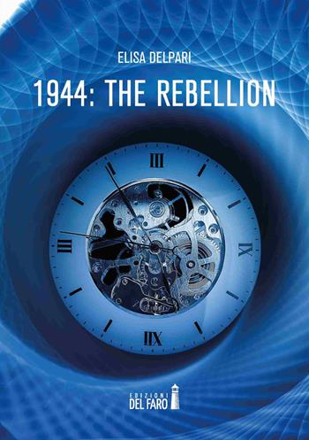 1944: the rebellion - Elisa Delpari - Libro Edizioni del Faro 2021, Adottaunlibro.it | Libraccio.it