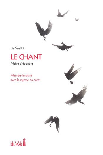 Le chant. Maître d'équilibre. Aborder le chant avec la sagesse du corps - Lia Serafini - Libro Edizioni del Faro 2021 | Libraccio.it