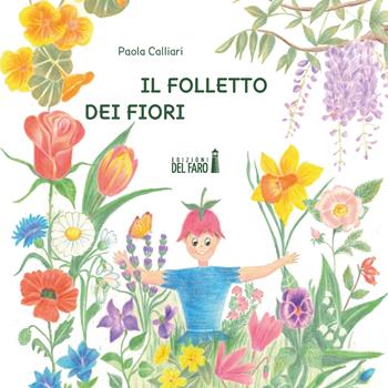 Il folletto dei fiori - Paola Calliari - Libro Edizioni del Faro 2021 | Libraccio.it