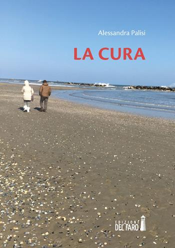La cura - Alessandra Palisi - Libro Edizioni del Faro 2021 | Libraccio.it