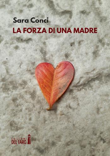 La forza di una madre - Sara Conci - Libro Edizioni del Faro 2021 | Libraccio.it