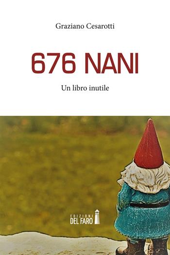 676 nani. Un libro inutile - Graziano Cesarotti - Libro Edizioni del Faro 2022 | Libraccio.it