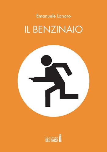 Il benzinaio - Emanuele Lanaro - Libro Edizioni del Faro 2022 | Libraccio.it