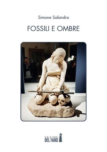 Fossili e ombre - Simone Salandra - Libro Edizioni del Faro 2021 | Libraccio.it