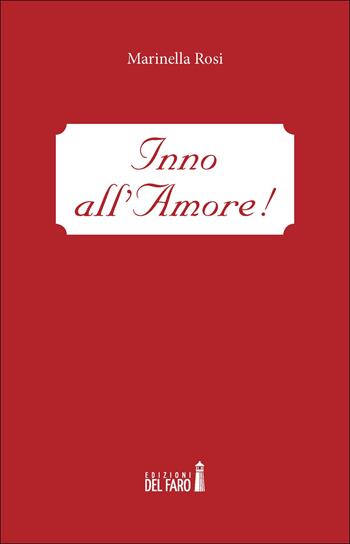 Inno all'amore! - Marinella Rosi - Libro Edizioni del Faro 2021 | Libraccio.it