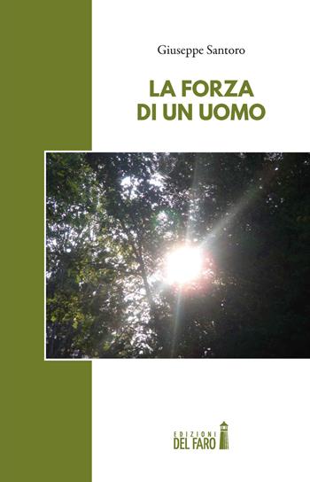 La forza di un uomo - Giuseppe Santoro - Libro Edizioni del Faro 2022 | Libraccio.it