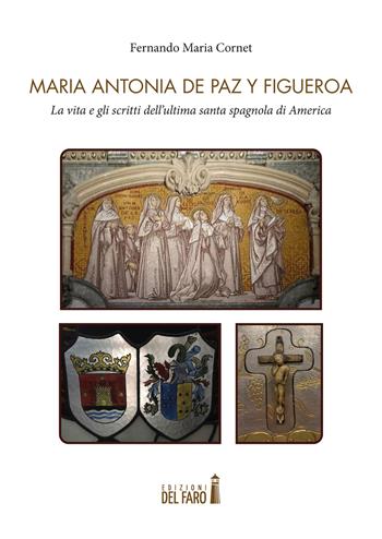 Maria Antonia de Paz y Figueroa. La vita e gli scritti dell'ultima santa spagnola di America. Testo a fronte spagnolo - Fernando Maria Cornet - Libro Edizioni del Faro 2022 | Libraccio.it