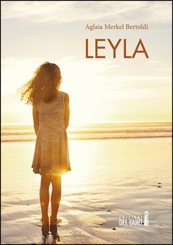 Leyla - Aglaia Merkel Bertoldi - Libro Edizioni del Faro 2022, Adottaunlibro.it | Libraccio.it