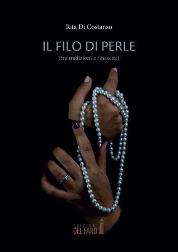 Il filo di perle (fra tradizioni e rinascite) - Rita Di Costanzo - Libro Edizioni del Faro 2022 | Libraccio.it