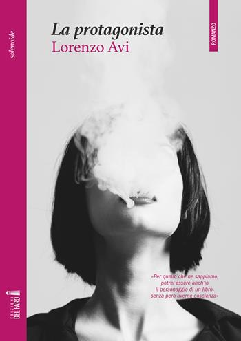 La protagonista - Lorenzo Avi - Libro Edizioni del Faro 2022 | Libraccio.it