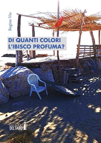 Di quanti colori l'ibisco profuma? - Regina Vio - Libro Edizioni del Faro 2022 | Libraccio.it