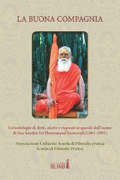 La buona compagnia. Un'antologia di detti, storie e risposte ai quesiti dell'uomo di Sua Santità Sri Shantanand Saraswati (1961-1993)