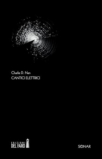 Cantici elettrici - Charlie D. Nan - Libro Edizioni del Faro 2023 | Libraccio.it