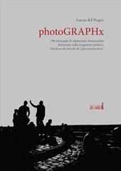 PhotoGRAPHx. 248 immagini di ispirazione situazionista deformate nella congettura politica. Selezione di articoli da «gliscomunicati.it»