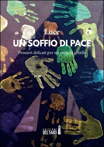 Un soffio di pace. Pensieri delicati per un mondo gentile - T. Luce - Libro Edizioni del Faro 2024 | Libraccio.it