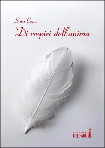 Di respiri dell'anima. Parole e racconti senza tempo - Sara Conci - Libro Edizioni del Faro 2024 | Libraccio.it
