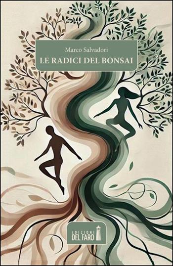 Le radici del bonsai - Marco Salvadori - Libro Edizioni del Faro 2025 | Libraccio.it