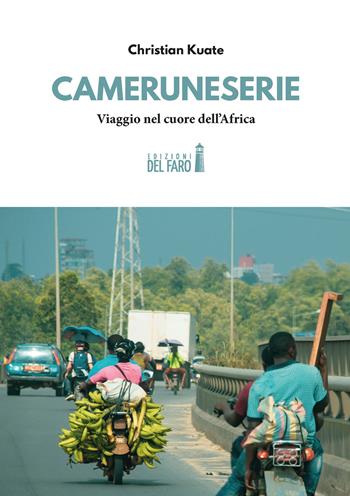 Cameruneserie. Viaggio nel cuore dell'Africa. Coppia in ostaggio - Christian Kuate - Libro Edizioni del Faro 2020 | Libraccio.it