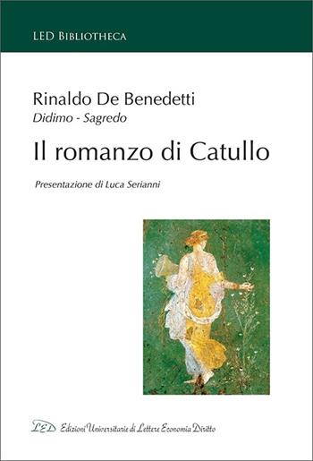 Il romanzo di Catullo - Rinaldo De Benedetti - Libro LED Edizioni Universitarie 2021, LED Bibliotheca | Libraccio.it