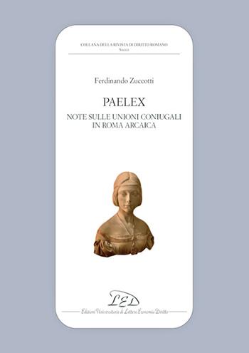 Paelex. Note sulle unioni coniugali in Roma arcaica - Ferdinando Zuccotti - Libro LED Edizioni Universitarie 2023, Collana della Rivista di Diritto Romano | Libraccio.it