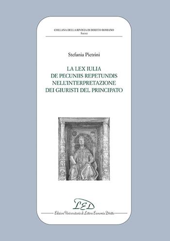La lex iulia de pecuniis repetundis nell'interpretazione dei giuristi del principato - Stefania Pietrini - Libro LED Edizioni Universitarie 2023, Collana della Rivista di Diritto Romano | Libraccio.it