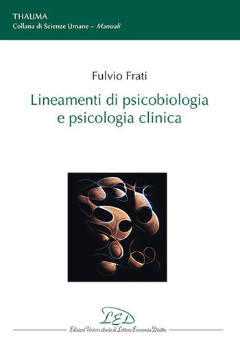 Lineamenti di psicobiologia e psicologia clinica - Fulvio Frati - Libro LED Edizioni Universitarie 2024, Thauma. Collana di Scienze Umane e Sociali | Libraccio.it