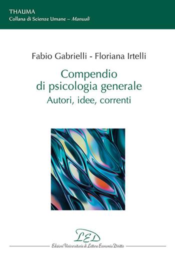 Compendio di psicologia generale. Autori, idee, correnti - Fabio Gabrielli, Floriana Irtelli - Libro LED Edizioni Universitarie 2024, Thauma. Collana di Scienze Umane e Sociali | Libraccio.it