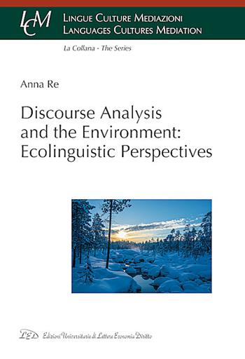 Discourse analysis and the environment: ecolinguistic perspectives - Anna Re - Libro LED Edizioni Universitarie 2024, Lingue culture mediazioni | Libraccio.it