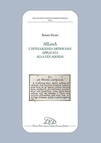 AILexA. L'intelligenza artificiale applicata alla Lex Aquilia - Renato Perani - Libro LED Edizioni Universitarie 2024, Collana della Rivista di Diritto Romano | Libraccio.it