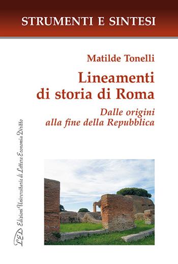 Lineamenti di storia di Roma. Dalle origini alla fine della Repubblica - Matilde Tonelli - Libro LED Edizioni Universitarie 2025, Strumenti e sintesi | Libraccio.it