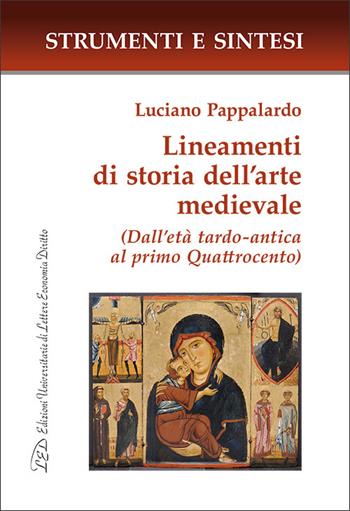 Lineamenti di storia dell'arte medievale. (Dall'età tardo-antica al primo Quattrocento). Con QR Code - Luciano Pappalardo - Libro LED Edizioni Universitarie 2025, Strumenti e sintesi | Libraccio.it
