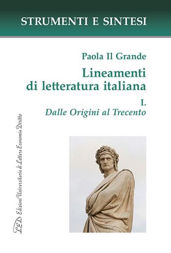 Lineamenti di letteratura italiana. Vol. 1: Dalle Origini al Trecento - Paola Il Grande - Libro LED Edizioni Universitarie 2025, Strumenti e sintesi | Libraccio.it