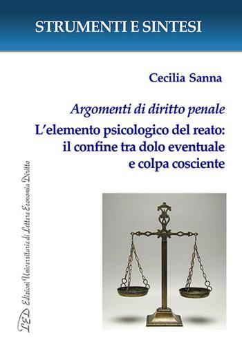 Argomenti di diritto penale. L’elemento psicologico del reato: il confine tra dolo eventuale e colpa cosciente. Con QR Code per sitografia - Cecilia Sanna - Libro LED Edizioni Universitarie 2025, Strumenti e sintesi | Libraccio.it