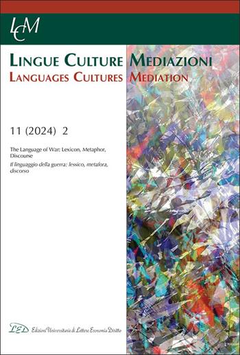 Lingue culture mediazioni (LCM Journal) (2024). Ediz. bilingue. Vol. 11/2: Lingue culture mediazioni. Il linguaggio della guerra: lessico, metafora, discorso-Languages cultures mediation. The Language of war: lexicon, metaphor, discourse  - Libro LED Edizioni Universitarie 2025 | Libraccio.it