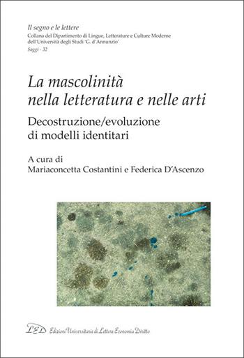 La mascolinità nella letteratura e nelle arti. Decostruzione/evoluzione di modelli identitari  - Libro LED Edizioni Universitarie 2025, Il segno e le lettere | Libraccio.it