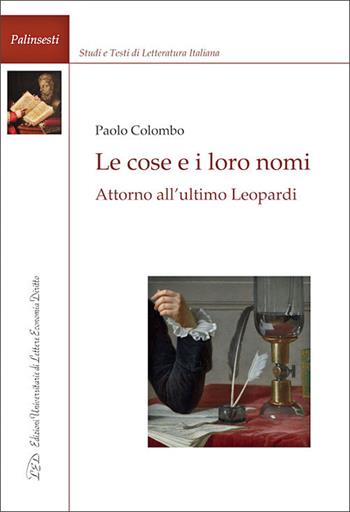 Le cose e i loro nomi. Attorno all'ultimo Leopardi - Paolo Colombo - Libro LED Edizioni Universitarie 2026, Palinsesti | Libraccio.it
