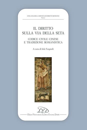 Il diritto sulla via della seta. Codice civile cinese e tradizione romanistica  - Libro LED Edizioni Universitarie 2026, Collana della Rivista di Diritto Romano | Libraccio.it