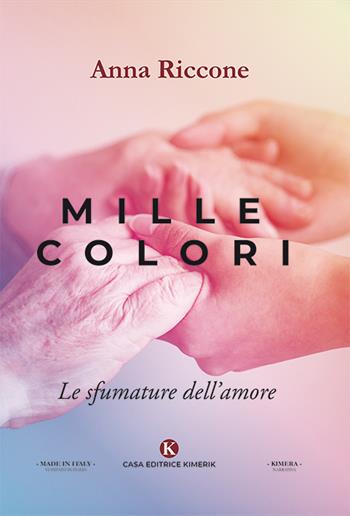 Mille colori. Le sfumature dell'amore - Anna Riccone - Libro Kimerik 2019, Kimera | Libraccio.it