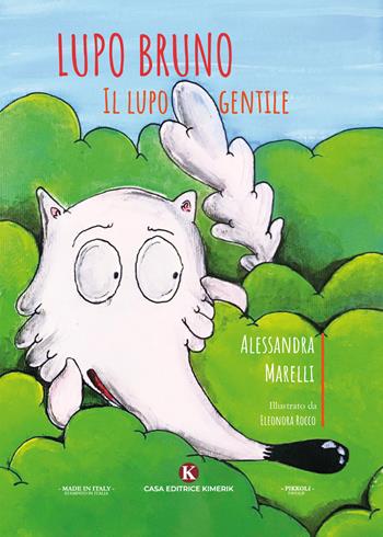 Lupo Bruno, il lupo gentile. Ediz. illustrata - Alessandra Marelli - Libro Kimerik 2020, Pikkoli | Libraccio.it
