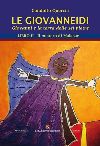 Le Giovanneidi. Giovanni e la terra delle sei pietre. Vol. 2: mistero di Malasar, Il. - Gandolfo Quercia - Libro Kimerik 2019, Kimera | Libraccio.it
