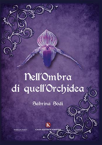 Nell'ombra di quell'orchidea - Sabrina Sodi - Libro Kimerik 2019 | Libraccio.it