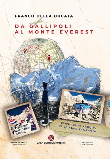 Da Gallipoli al monte Everest. Diario di un viaggio, di un sogno realizzato - Franco Della Ducata - Libro Kimerik 2019, Kalendae | Libraccio.it