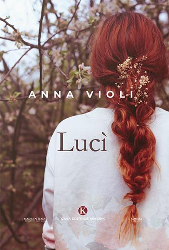 Lucì - Anna Violi - Libro Kimerik 2019, Kimera | Libraccio.it