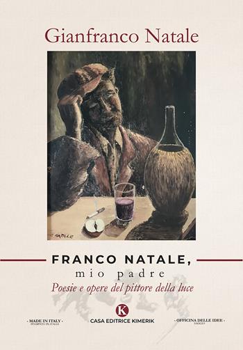 Franco Natale, mio padre. Poesie e opere del pittore della luce - Gianfranco Natale - Libro Kimerik 2019, Officina delle idee | Libraccio.it