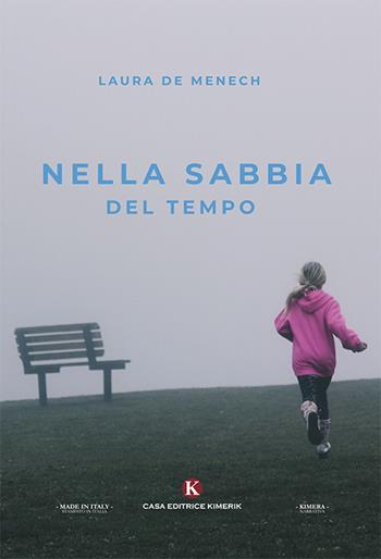 Nella sabbia del tempo - Laura De Menech - Libro Kimerik 2019, Kimera | Libraccio.it