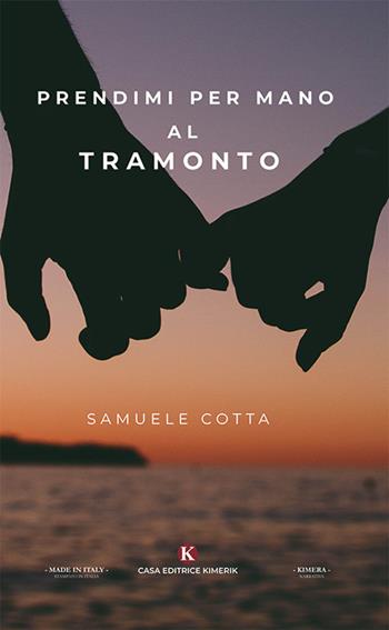 Prendimi per mano al tramonto - Samuele Cotta - Libro Kimerik 2019, Kimera | Libraccio.it