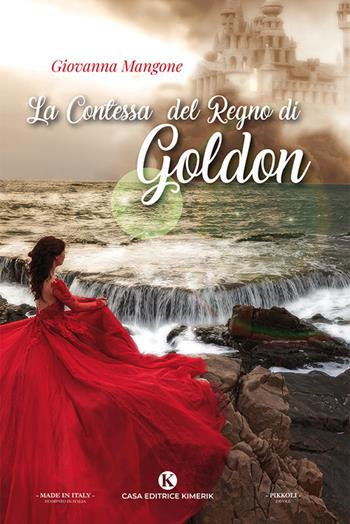 La contessa del regno di Goldon - Giovanna Mangone - Libro Kimerik 2019, Kimera | Libraccio.it
