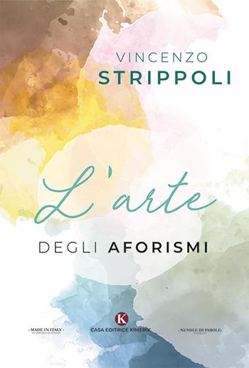 L' arte degli aforismi - Vincenzo Strippoli - Libro Kimerik 2019, Nuvole di parole | Libraccio.it