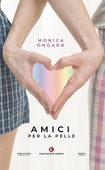 Amici per la pelle - Monica Ongaro - Libro Kimerik 2019, Kimera | Libraccio.it